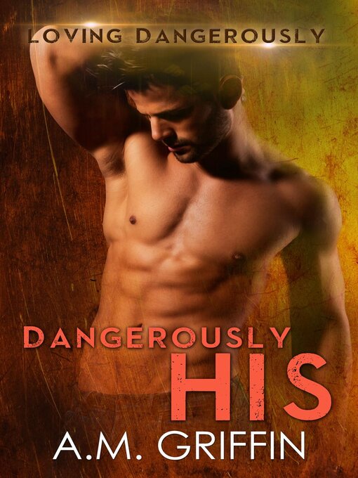 Title details for Dangerously His by A.M. Griffin - Available